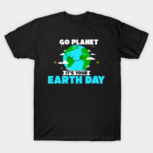 Cute Go Planet It's Your Earth Day Funny Pun T-Shirt